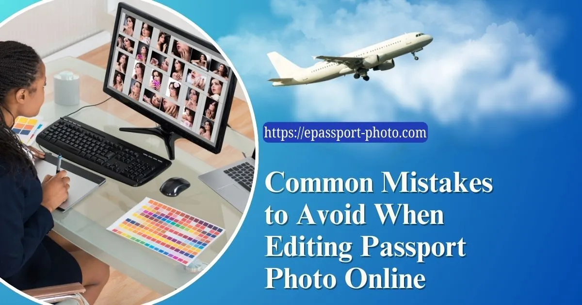 Common Mistakes to Avoid When Editing Passport Photos Online Feature Image